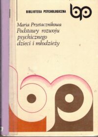 Miniatura okładki Przetacznikowa Maria Podstawy rozwoju psychicznego dzieci i młodzieży. /Biblioteka Psychologiczna 1/