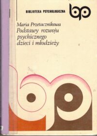 Zdjęcie nr 1 okładki Przetacznikowa Maria Podstawy rozwoju psychicznego dzieci i młodzieży. /Biblioteka Psychologiczna 1/