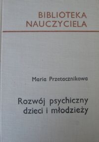 Miniatura okładki Przetacznikowa Maria Rozwój psychiczny dzieci i młodzieży. /Biblioteka Nauczyciela/