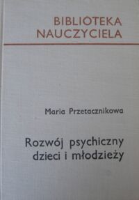 Zdjęcie nr 1 okładki Przetacznikowa Maria Rozwój psychiczny dzieci i młodzieży. /Biblioteka Nauczyciela/