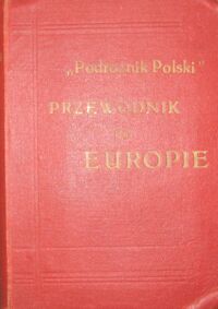 Miniatura okładki  Przewodnik po Europie. /"Podróżnik polski"/. Wydanie drugie przejrzane i uzupełnione przez "Akademicki Klub Turystyczny" we Lwowie.
