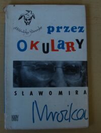 Zdjęcie nr 1 okładki  Przez okulary Sławomira Mrożka. /Biblioteka Stańczyka/