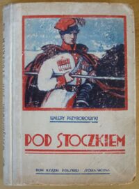 Miniatura okładki Przyborowski Walery /ilustr. A. Gawiński/ Pod Stoczkiem. Powieść historyczna z r. 1831.