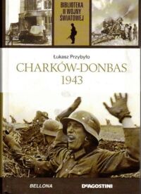 Miniatura okładki Przybyło Łukasz Charków-Donbas 1943. /Biblioteka II Wojny Światowej/