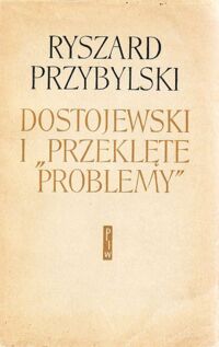 Miniatura okładki Przybylski Ryszard Dostojewski i "Przeklęte problemy". Od*Biednych ludzi* do *Zbrodni i kary*.