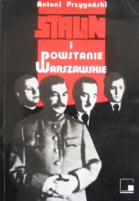 Miniatura okładki Przygoński Antoni Stalin i powstanie warszawskie.