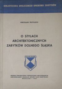 Miniatura okładki Przyłęcki Mirosław O stylach architektonicznych zabytków Dolnego Śląska. /Biblioteczka Społeczego Opiekuna Zabytków/