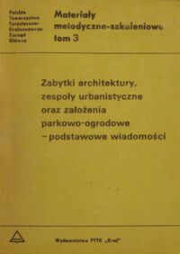 Miniatura okładki Przyłęcki Mirosław Zabytki architektury, zespoły urbanistyczne oraz założenia parkowo-ogrodowe - podstawowe wiadomości. /Materiały metodyczno-szkoleniowe. Tom 3/