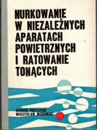 Zdjęcie nr 1 okładki Przylipiak Medard, Witkowski Mieczysław Nurkowanie w niezależnych aparatach powietrznych i ratowanie tonących.