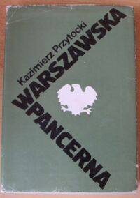 Miniatura okładki Przytocki Kazimierz Warszawska pancerna. Z dziejów 1 Warszawskiej Brygady Pancernej im. bohaterów Westerplatte 1943-1946.