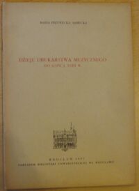 Miniatura okładki Przywecka-Samecka Maria Dzieje drukarstwa muzycznego w Polsce do końca XVIII wieku. 