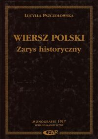 Miniatura okładki Pszczołowska Lucylla Wiersz polski. Zarys historyczny. /Monografie. Fundacja na Rzecz Nauki Polskiej. FNP/