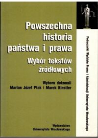 Zdjęcie nr 1 okładki Ptak Marian Józef, Kinstler Marek /wyboru dokonali/ Powszechna historia państwa i prawa. Wybór tekstów źródłowych.