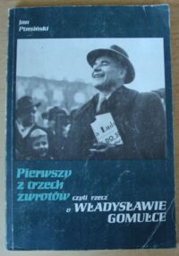 Miniatura okładki Ptasiński Jan Pierwszy z trzech zwrotów czyli rzecz o Władysławie Gomułce.