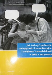 Miniatura okładki Pulchny-Wrona M. Wolińska-Chlebosz A. Jak ćwiczyć społeczne umiejętności komunikacyjne i zwiększać samodzielność u osób z autyzmem.