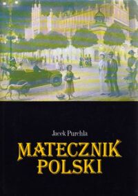 Miniatura okładki Purchla Jacek Matecznik polski. Pozaekonomiczne czynniki rozwoju Krakowa w okresie autonomii galicyjskiej.