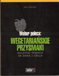 Miniatura okładki Purviance Jamie Weber poleca: wegetariańskie przysmaki. Najlepsze przepisy na dania z grilla.