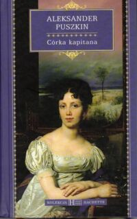 Miniatura okładki Puszkin Aleksander Córka kapitana. /Kolekcja Hachette 13/