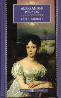 Zdjęcie nr 1 okładki Puszkin Aleksander Córka kapitana. /Kolekcja Hachette 13/