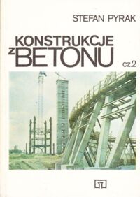 Zdjęcie nr 1 okładki Pyrak Stefan Konstrukcje z betonu. Cz.2: Elementy i ustroje. Podręcznik dla technikum budowlanego.