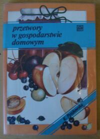 Zdjęcie nr 1 okładki Pyszkowska Kazimiera Przetwory w gospodarstwie domowym.