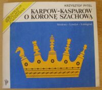 Miniatura okładki Pytel Krzysztof Karpow-Kasparow o koronę szachową. Moskwa - Londyn - Leningrad.