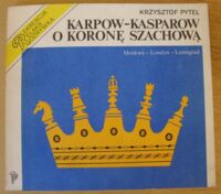 Miniatura okładki Pytel Krzysztof Karpow-Kasparow o koronę szachową. Moskwa - Londyn - Leningrad.