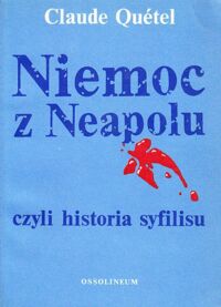 Zdjęcie nr 1 okładki Quetel Claude Niemoc z Neapolu, czyli historia syfilisu.