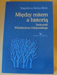 Miniatura okładki Rabizo-Birek Magdalena Między mitem a historią. Twórczość Włodzimierza Odojewskiego.