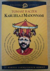 Zdjęcie nr 1 okładki Raczek Tomasz Karuzela z madonnami. 57 bardzo zakręconych kobiet. /Biblioteka Latarnika/