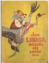 Miniatura okładki Raczow J. /ilustr./ Jak lisica uczyła się latać. /Rosyjskie bajki ludowe/