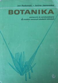 Zdjęcie nr 1 okładki Radomski Jan, Jasnowska Janina Botanika. Podręcznik do samokształcenia dla studiów zaocznych akademii rolniczych.