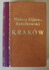 Zdjęcie nr 1 okładki Radzikowski Walery Eljasz Kraków. (z 64 ilustracjami).