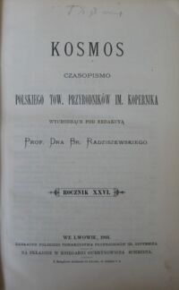 Zdjęcie nr 2 okładki Radziszewski Br. /red./ Kosmos. Czasopismo Polskiego Tow.Przyrodników im.Kopernika.     Rocznik XXVI.