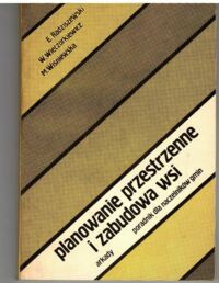 Zdjęcie nr 1 okładki Radziszewski Edward Wieczorkiewicz Wiesław Wiśniewska Miriam Planowanie przestrzenne i zabudowa wsi. Poradnik dla naczelników gmin.