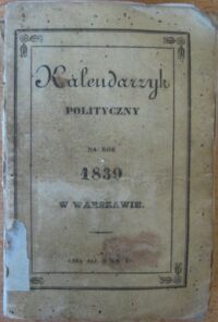 Zdjęcie nr 1 okładki Radziszewski Fr. /wyd./ Kalendarzyk polityczny na rok 1839 wydawany za Upoważnieniem Rządu. Rok siódmy.