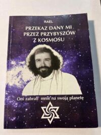 Miniatura okładki RAEL Przekaz dany mi przez przybyszów z kosmosu. Oni zabrali mnie na swoją planetę. 