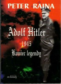 Zdjęcie nr 1 okładki Raina Peter Adolf Hitler 1945. Koniec legendy.