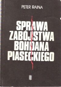 Zdjęcie nr 1 okładki Raina Peter Sprawa zabójstwa Bohdana Piaseckiego. 