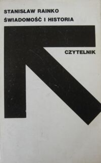 Miniatura okładki Rainko Stanisław Świadomość i historia. Studia nad społeczną rolą świadomości.
