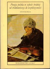 Zdjęcie nr 1 okładki Rajca Anna /red./ Poezja polska w szkole średniej od średniowiecza do współczesności.