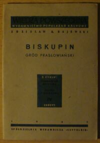 Zdjęcie nr 1 okładki Rajewski Zdzisław A. Biskupin - gród prasłowiański. /Prasłowiańszczyzna i Polska Pierwotna. Zeszyt IV/