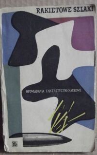 Miniatura okładki  Rakietowe szlaki. Opowiadania fantastyczno-naukowe. 