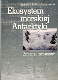 Zdjęcie nr 1 okładki Rakusa-Suszczewski St. Ekosystem morskiej Antarktyki.