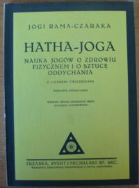 Zdjęcie nr 1 okładki Rama-Czaraka Jogi /przeł. A. Lange/ Hatha-joga. Nauka jogów o zdrowiu fizycznem i o sztuce oddychania z licznemi ćwiczeniami.