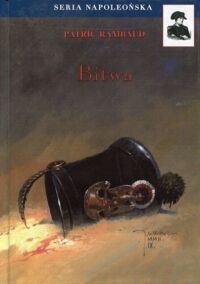 Miniatura okładki Rambaud Patrick /tłum. Dagmara Baldoni/ Bitwa. Nagroda Goncourt 1997. /Seria Napoleońska/.