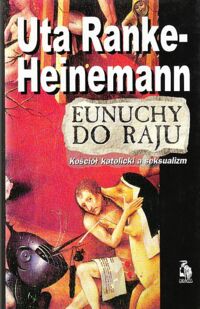 Miniatura okładki Ranke-Heinemann Uta Eunuchy do raju. Kościół katolicki a seksualizm. /Biblioteka Club Voltaire/