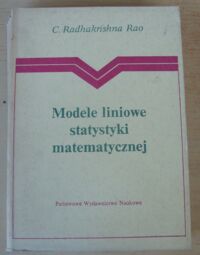 Zdjęcie nr 1 okładki Rao Radakrishna C. Modele liniowe statystyki matematycznej.