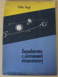 Miniatura okładki Rapf Feliks Zagadnienia z astronomii elementarnej. Zbiór zadań.