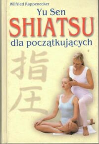 Zdjęcie nr 1 okładki Rappenecker Wilfried Yu Sen Shiatsu dla początkujących.